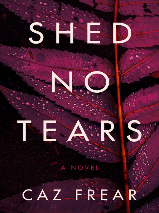 Title details for Shed No Tears by Caz Frear - Available